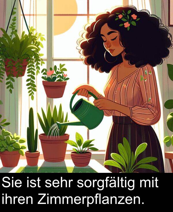 ihren: Sie ist sehr sorgfältig mit ihren Zimmerpflanzen.