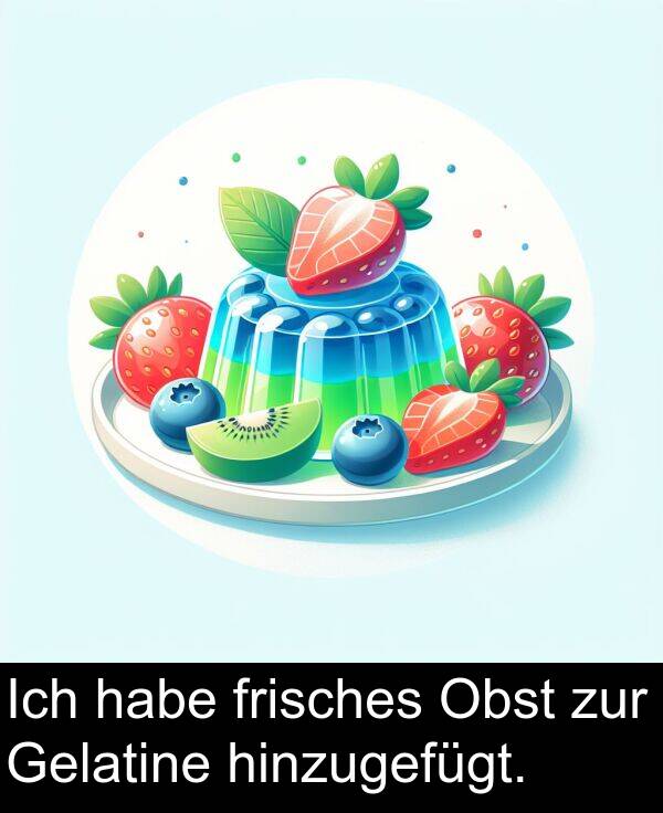 frisches: Ich habe frisches Obst zur Gelatine hinzugefügt.