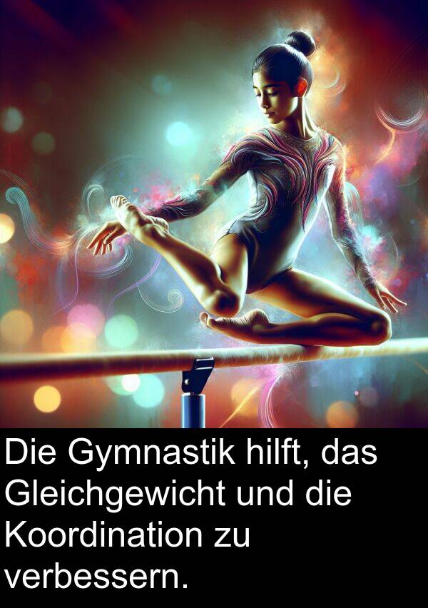 verbessern: Die Gymnastik hilft, das Gleichgewicht und die Koordination zu verbessern.