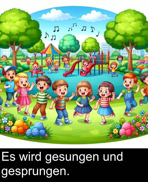 wird: Es wird gesungen und gesprungen.