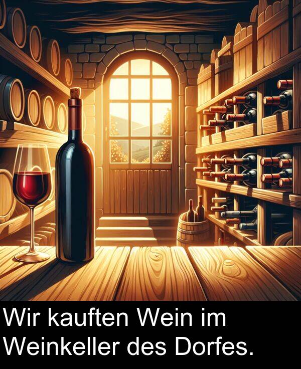 Wir: Wir kauften Wein im Weinkeller des Dorfes.