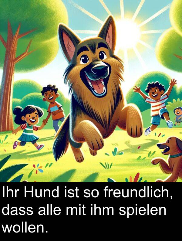 dass: Ihr Hund ist so freundlich, dass alle mit ihm spielen wollen.