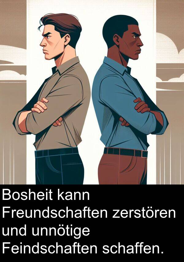 Feindschaften: Bosheit kann Freundschaften zerstören und unnötige Feindschaften schaffen.