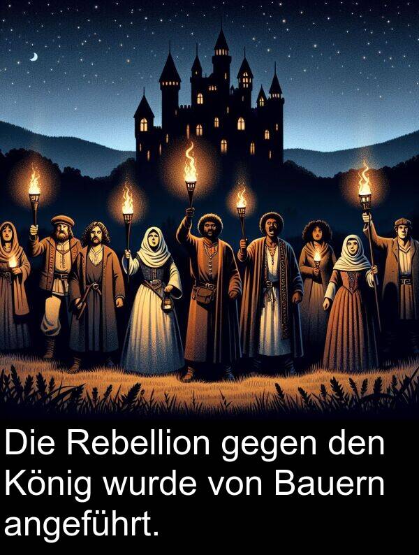 wurde: Die Rebellion gegen den König wurde von Bauern angeführt.