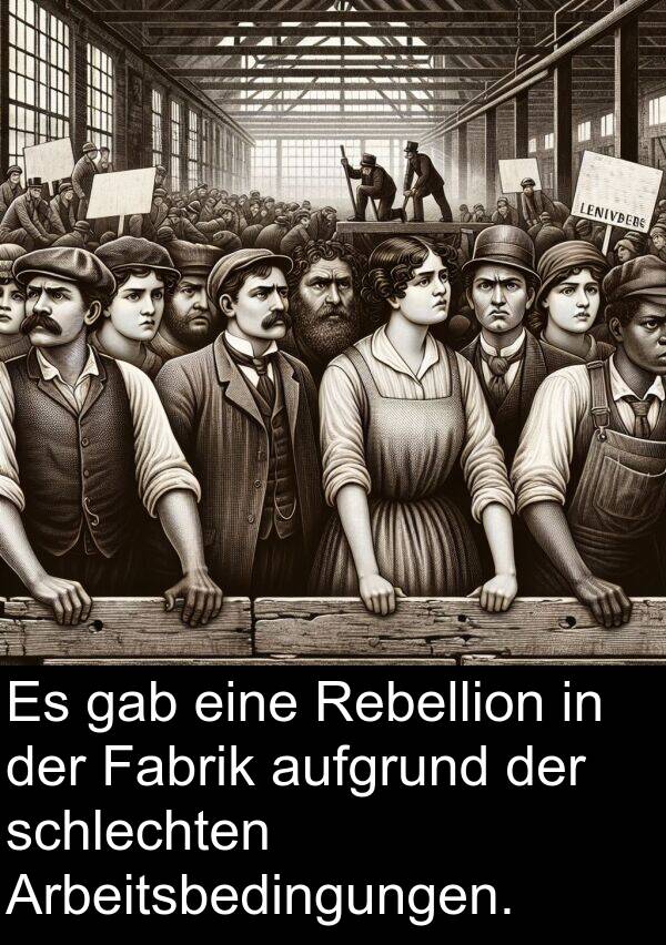 Fabrik: Es gab eine Rebellion in der Fabrik aufgrund der schlechten Arbeitsbedingungen.