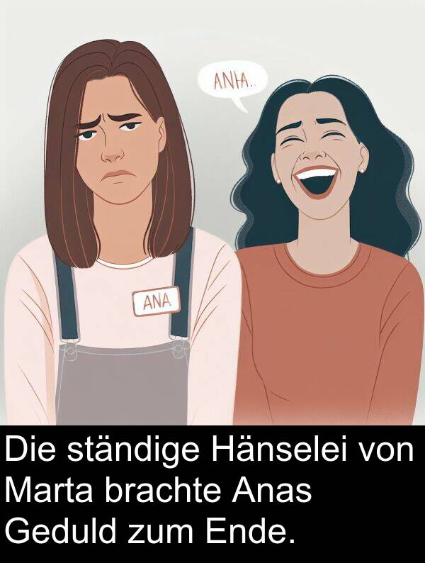 Marta: Die ständige Hänselei von Marta brachte Anas Geduld zum Ende.