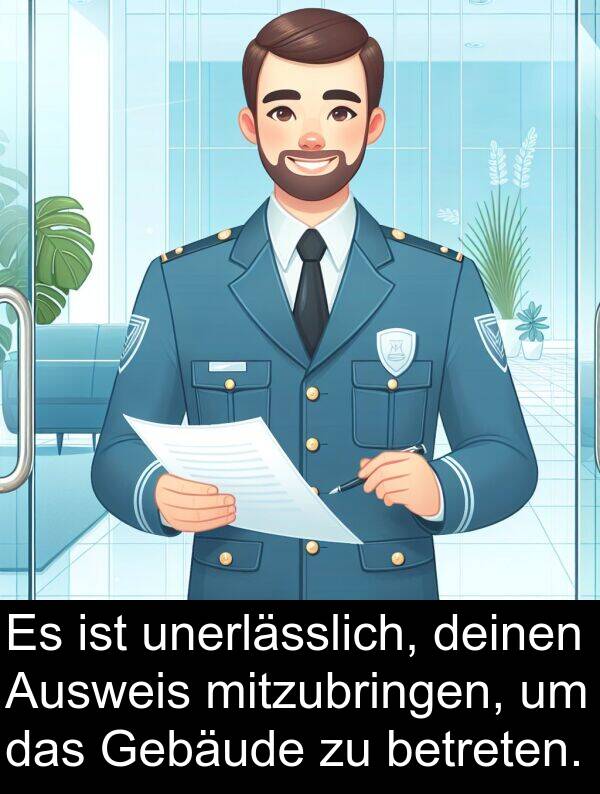 deinen: Es ist unerlässlich, deinen Ausweis mitzubringen, um das Gebäude zu betreten.
