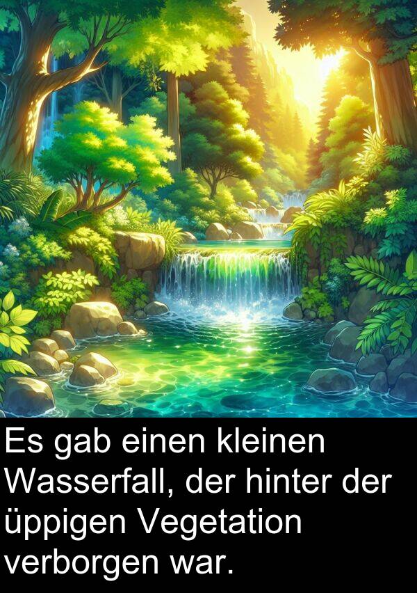 verborgen: Es gab einen kleinen Wasserfall, der hinter der üppigen Vegetation verborgen war.