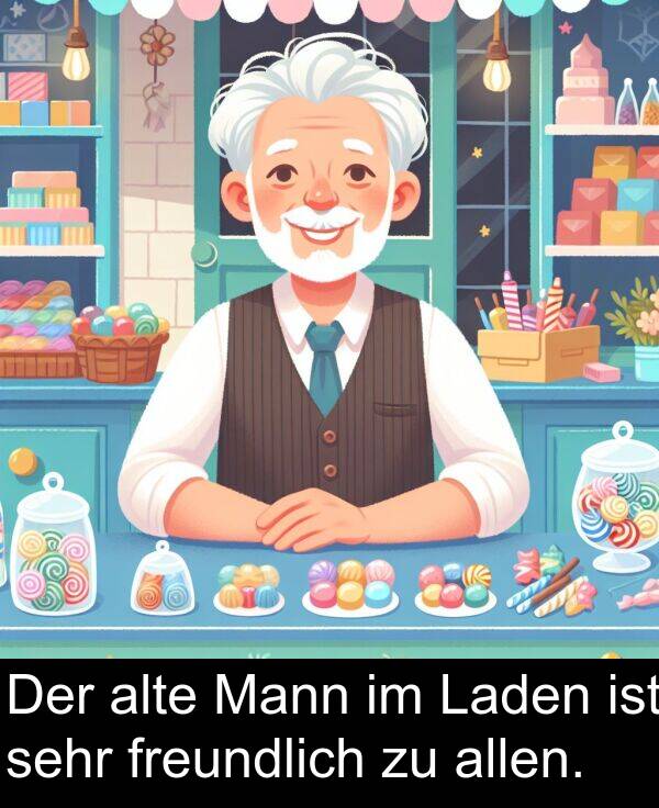 Mann: Der alte Mann im Laden ist sehr freundlich zu allen.