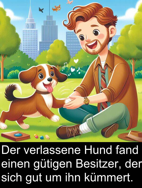 fand: Der verlassene Hund fand einen gütigen Besitzer, der sich gut um ihn kümmert.