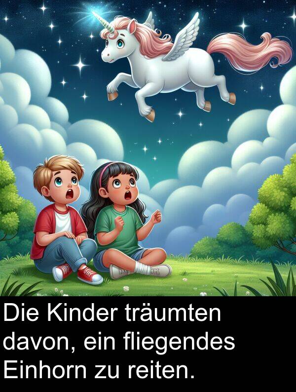davon: Die Kinder träumten davon, ein fliegendes Einhorn zu reiten.