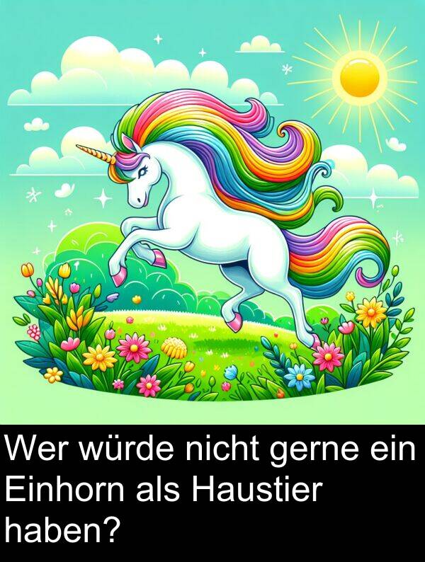 würde: Wer würde nicht gerne ein Einhorn als Haustier haben?