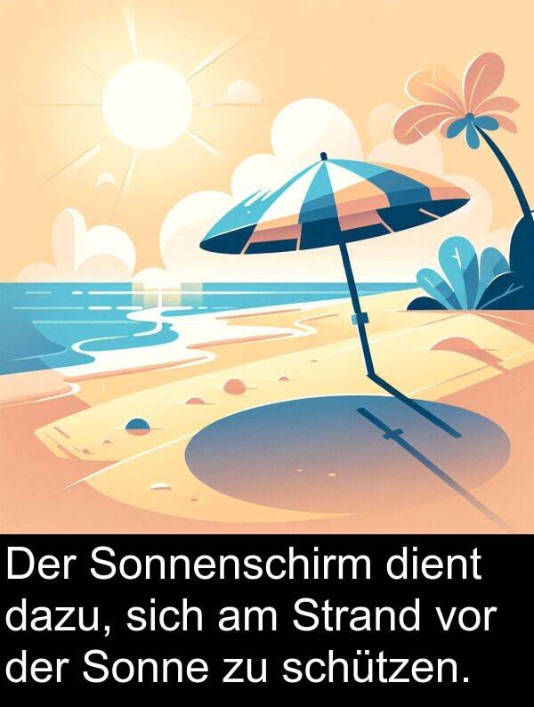 dazu: Der Sonnenschirm dient dazu, sich am Strand vor der Sonne zu schützen.