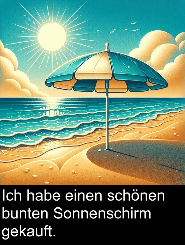 einen: Ich habe einen schönen bunten Sonnenschirm gekauft.