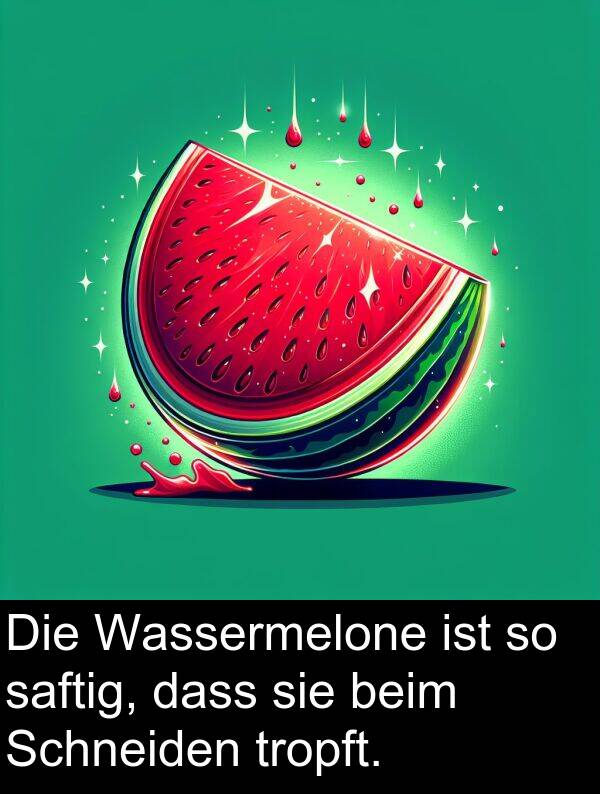 dass: Die Wassermelone ist so saftig, dass sie beim Schneiden tropft.