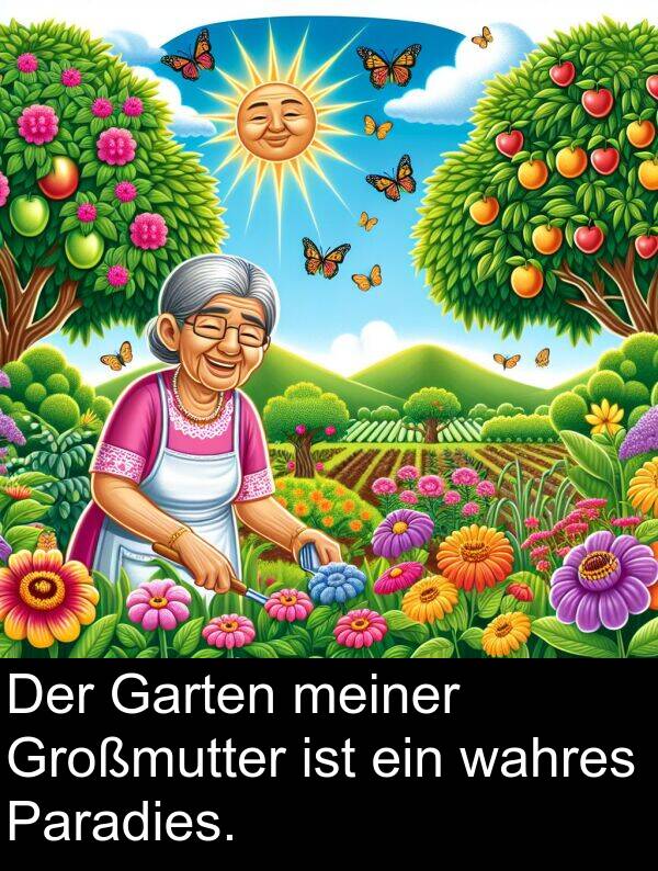 wahres: Der Garten meiner Großmutter ist ein wahres Paradies.