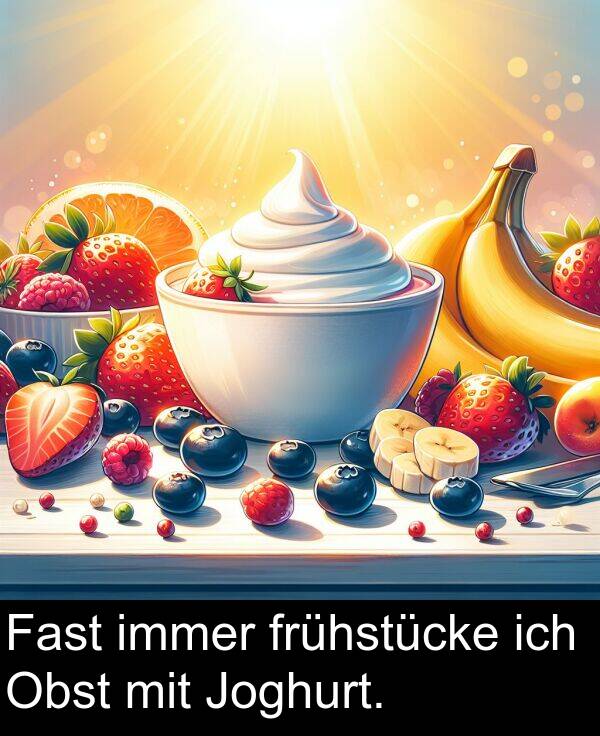 Fast: Fast immer frühstücke ich Obst mit Joghurt.