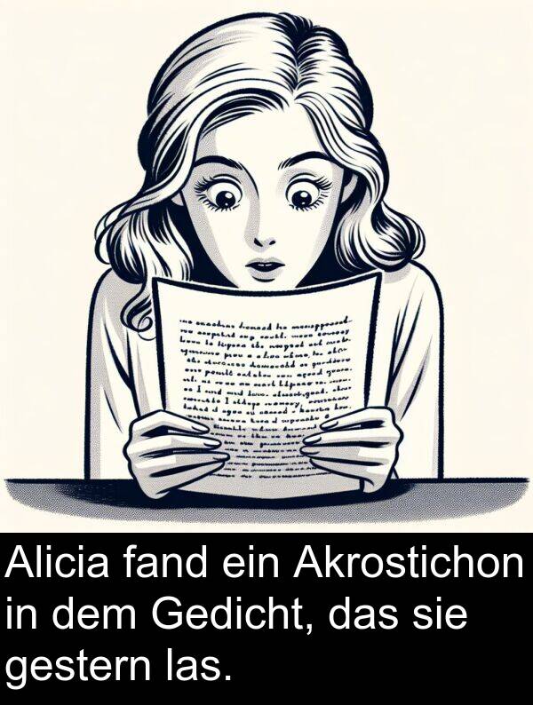 fand: Alicia fand ein Akrostichon in dem Gedicht, das sie gestern las.