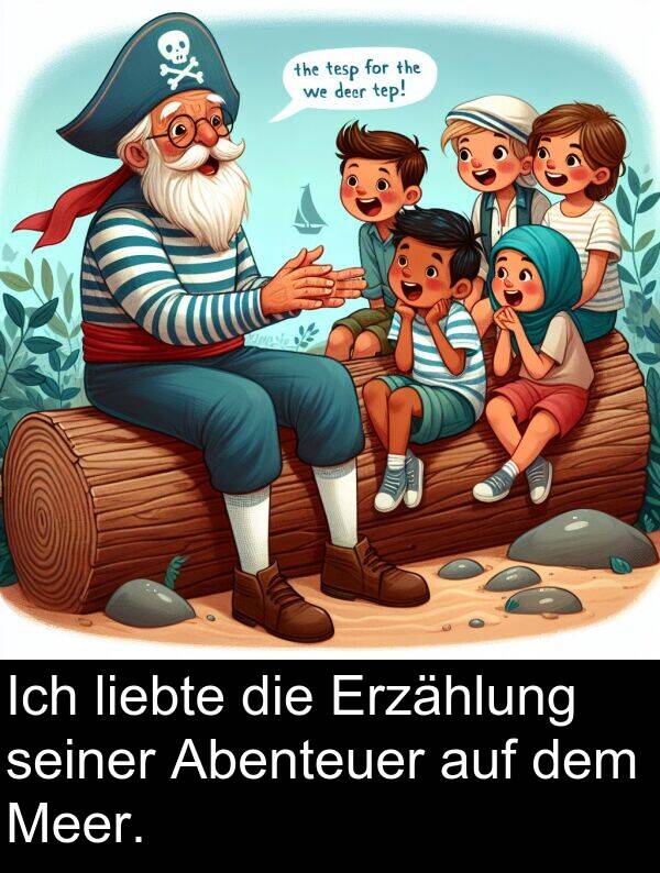 seiner: Ich liebte die Erzählung seiner Abenteuer auf dem Meer.