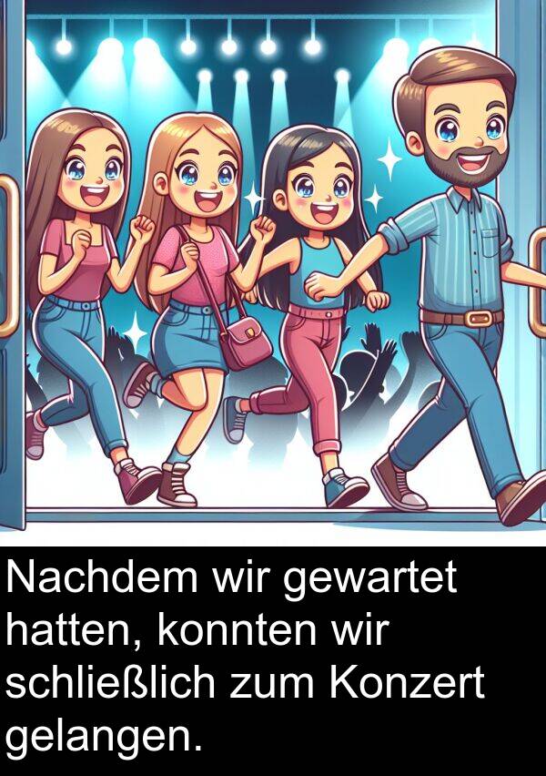 Konzert: Nachdem wir gewartet hatten, konnten wir schließlich zum Konzert gelangen.