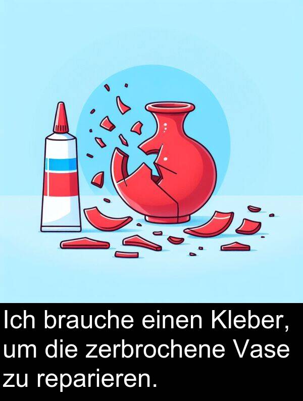 Vase: Ich brauche einen Kleber, um die zerbrochene Vase zu reparieren.