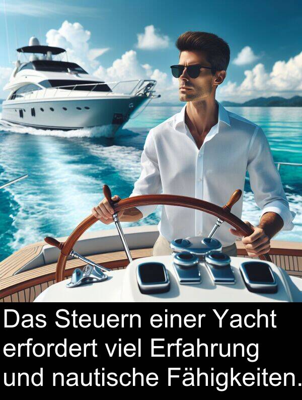 Fähigkeiten: Das Steuern einer Yacht erfordert viel Erfahrung und nautische Fähigkeiten.