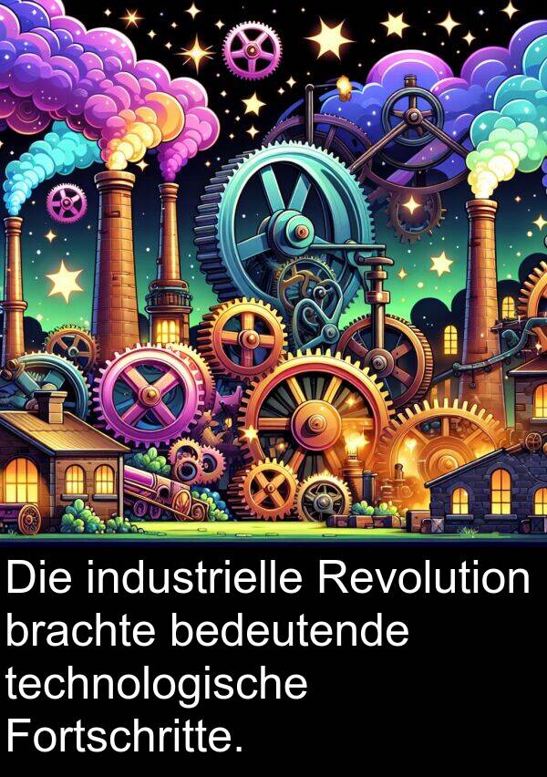 technologische: Die industrielle Revolution brachte bedeutende technologische Fortschritte.