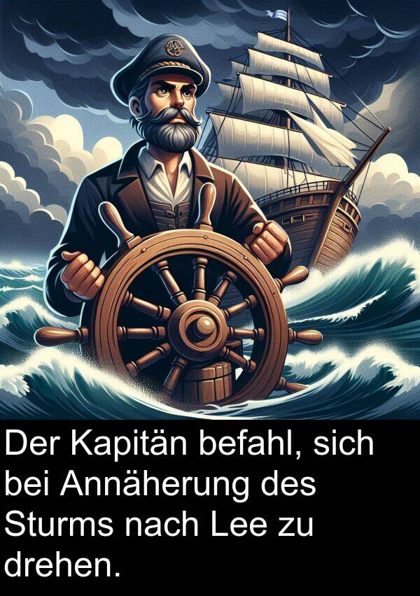 Kapitän: Der Kapitän befahl, sich bei Annäherung des Sturms nach Lee zu drehen.
