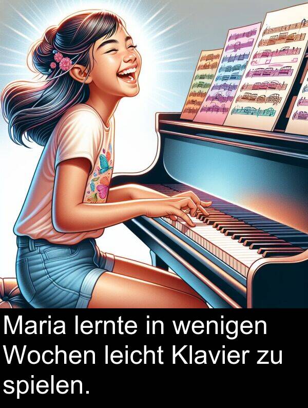 Wochen: Maria lernte in wenigen Wochen leicht Klavier zu spielen.