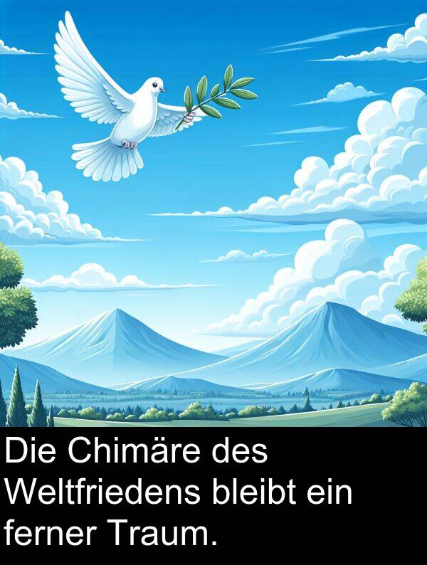 Chimäre: Die Chimäre des Weltfriedens bleibt ein ferner Traum.