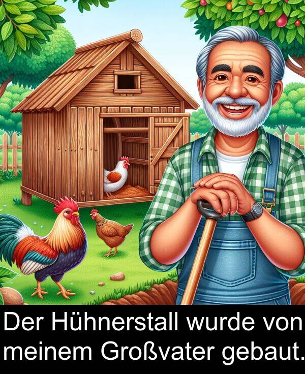 gebaut: Der Hühnerstall wurde von meinem Großvater gebaut.