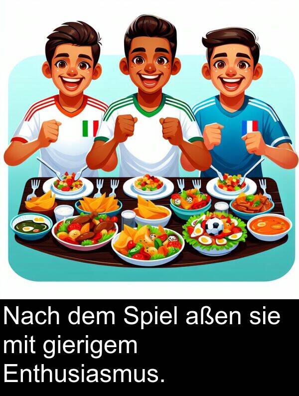 aßen: Nach dem Spiel aßen sie mit gierigem Enthusiasmus.