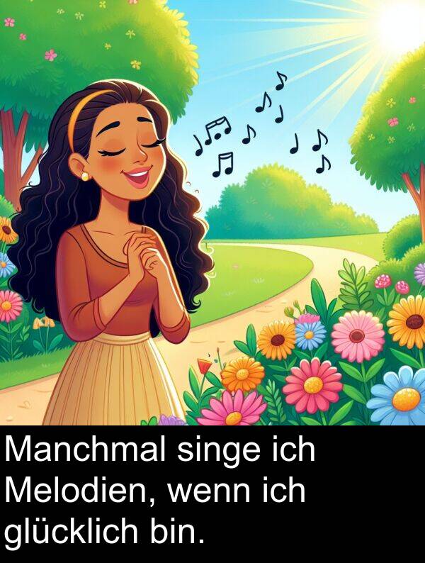 Melodien: Manchmal singe ich Melodien, wenn ich glücklich bin.