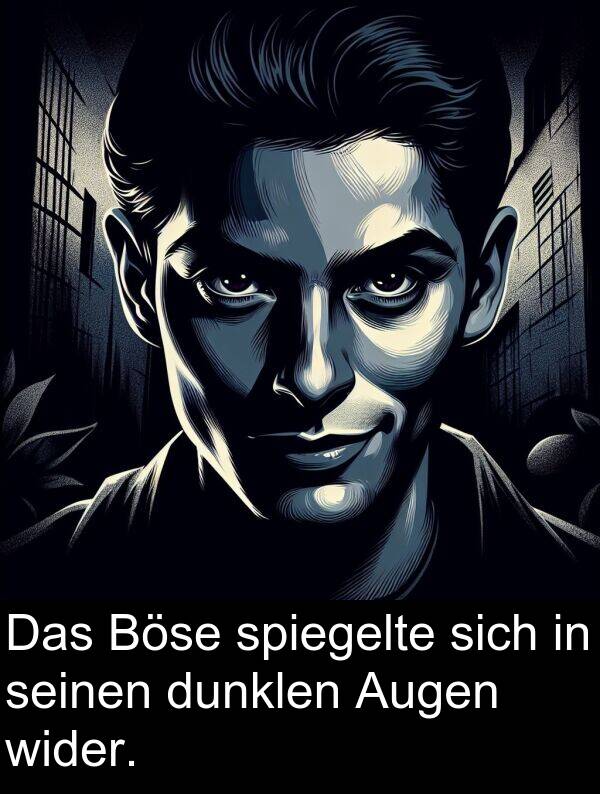 dunklen: Das Böse spiegelte sich in seinen dunklen Augen wider.