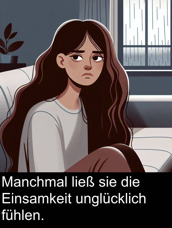 fühlen: Manchmal ließ sie die Einsamkeit unglücklich fühlen.