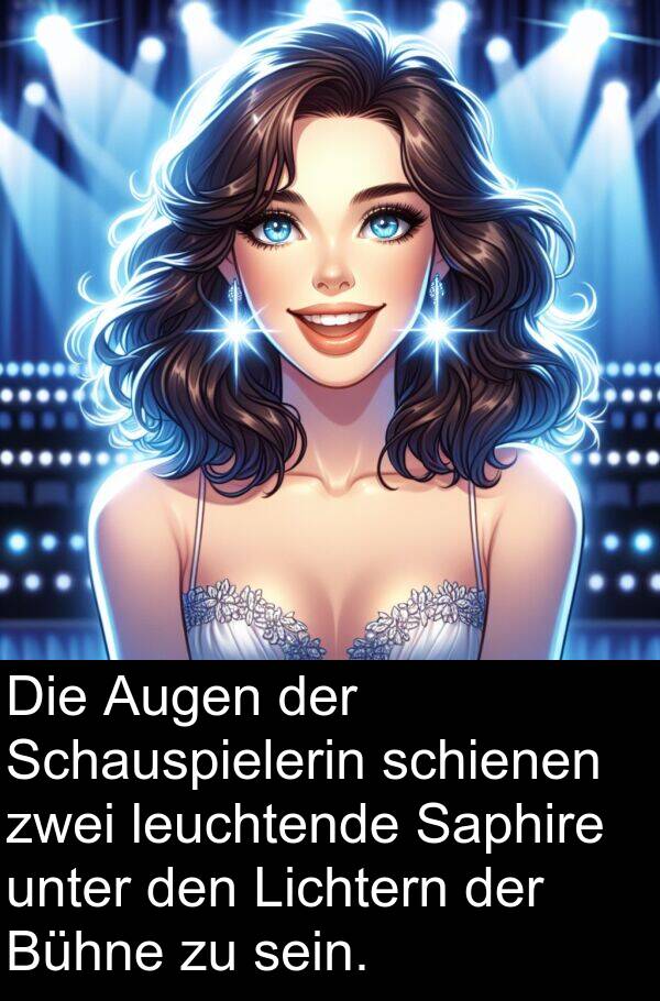 unter: Die Augen der Schauspielerin schienen zwei leuchtende Saphire unter den Lichtern der Bühne zu sein.