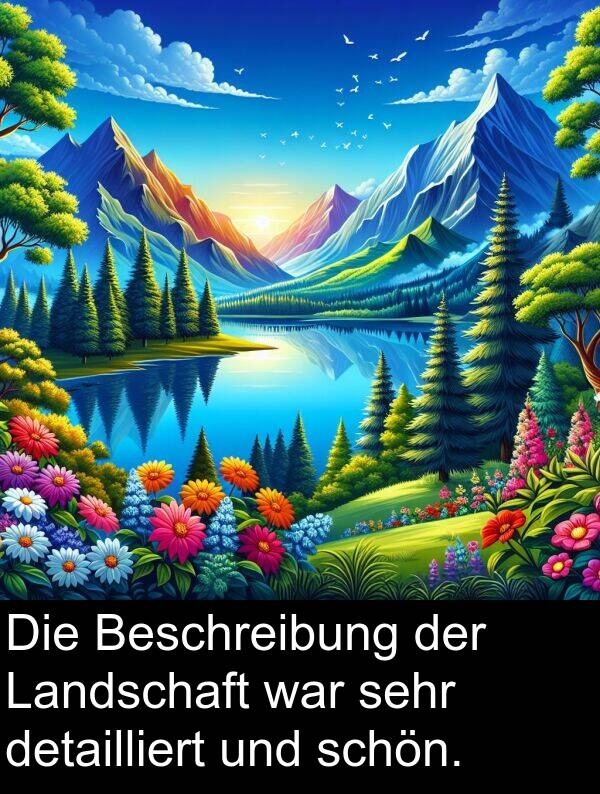 detailliert: Die Beschreibung der Landschaft war sehr detailliert und schön.