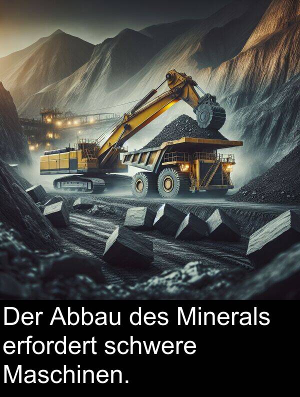 erfordert: Der Abbau des Minerals erfordert schwere Maschinen.