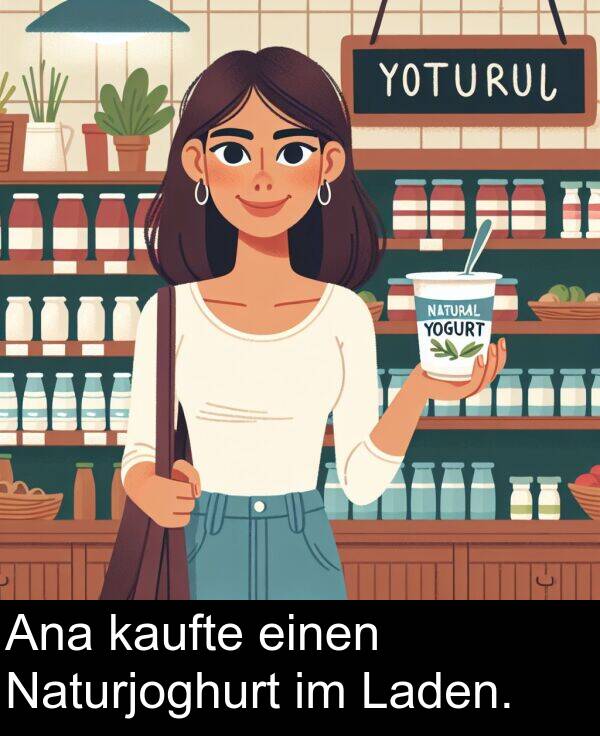 einen: Ana kaufte einen Naturjoghurt im Laden.