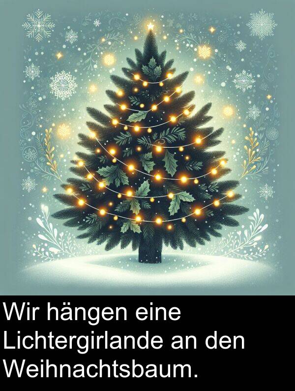 Wir: Wir hängen eine Lichtergirlande an den Weihnachtsbaum.