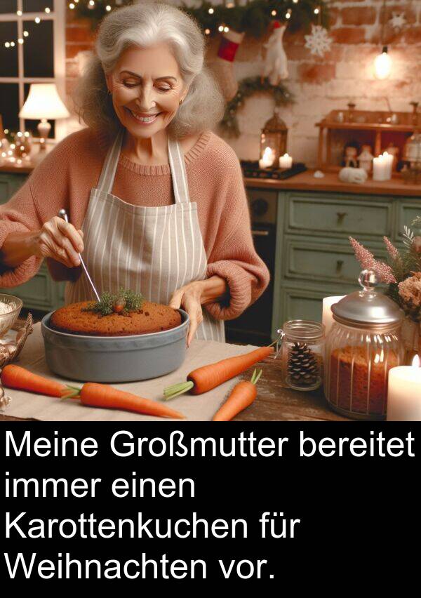 bereitet: Meine Großmutter bereitet immer einen Karottenkuchen für Weihnachten vor.
