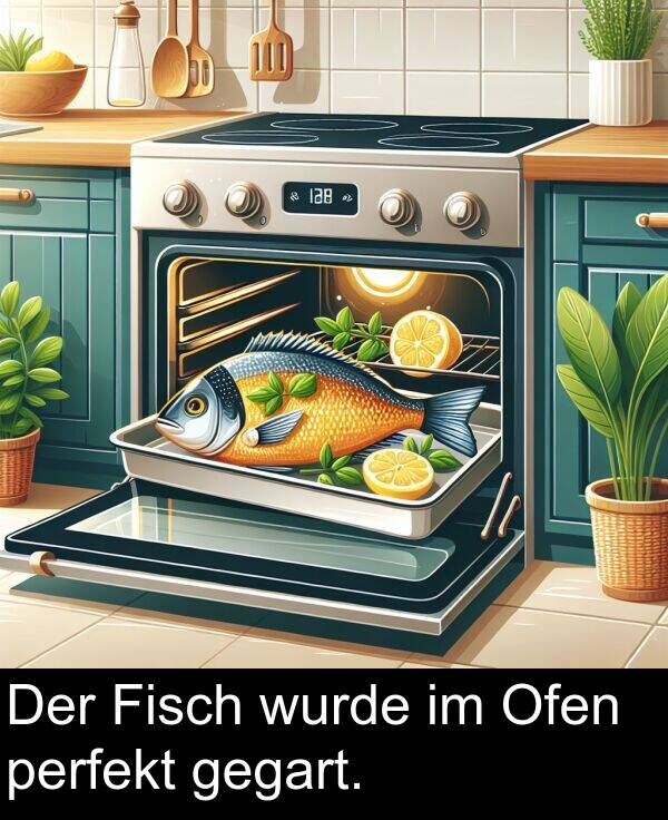 wurde: Der Fisch wurde im Ofen perfekt gegart.