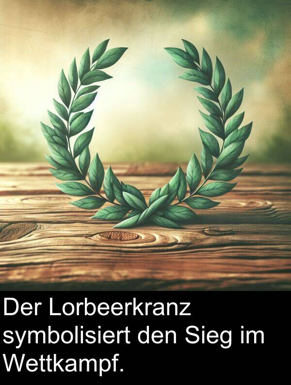 symbolisiert: Der Lorbeerkranz symbolisiert den Sieg im Wettkampf.