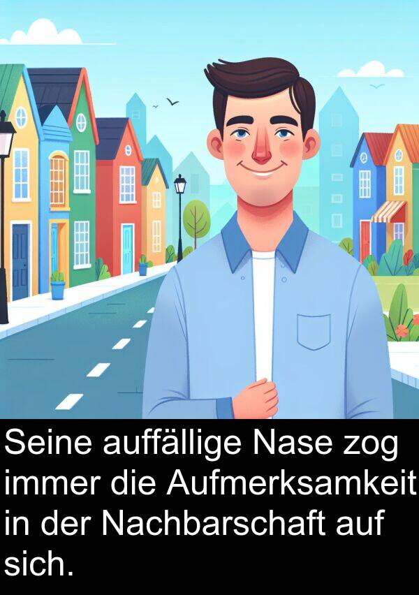 Nase: Seine auffällige Nase zog immer die Aufmerksamkeit in der Nachbarschaft auf sich.