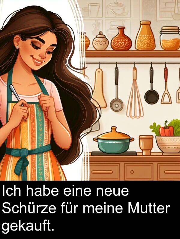 für: Ich habe eine neue Schürze für meine Mutter gekauft.