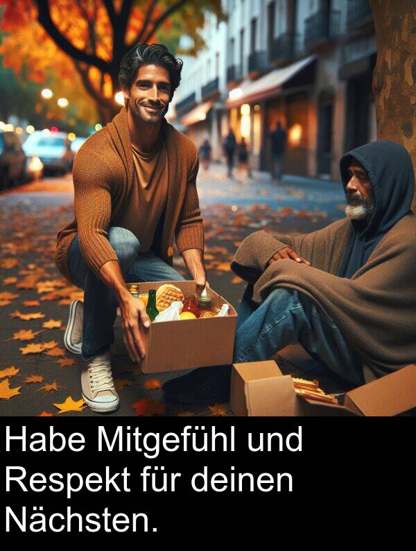 deinen: Habe Mitgefühl und Respekt für deinen Nächsten.