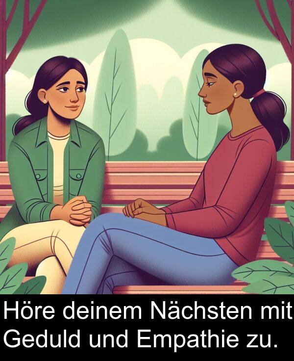 deinem: Höre deinem Nächsten mit Geduld und Empathie zu.