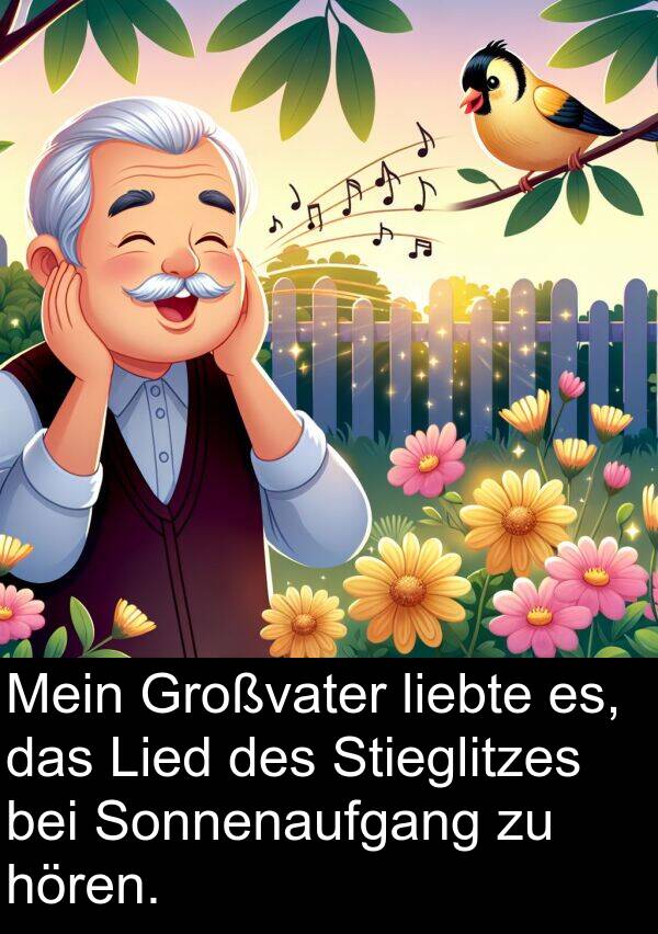 Stieglitzes: Mein Großvater liebte es, das Lied des Stieglitzes bei Sonnenaufgang zu hören.