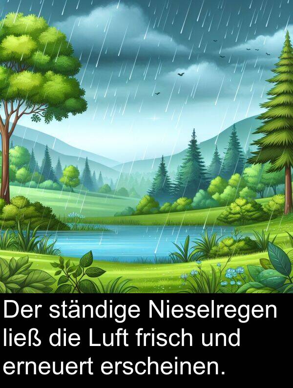 frisch: Der ständige Nieselregen ließ die Luft frisch und erneuert erscheinen.