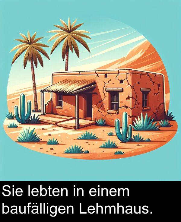 Sie: Sie lebten in einem baufälligen Lehmhaus.